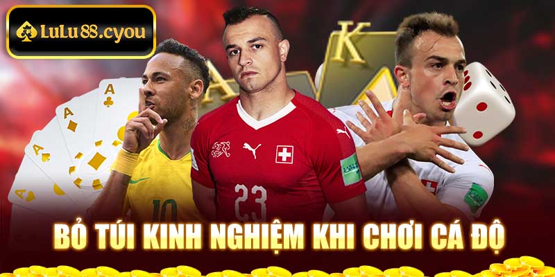 Bỏ túi kinh nghiệm khi chơi cá độ