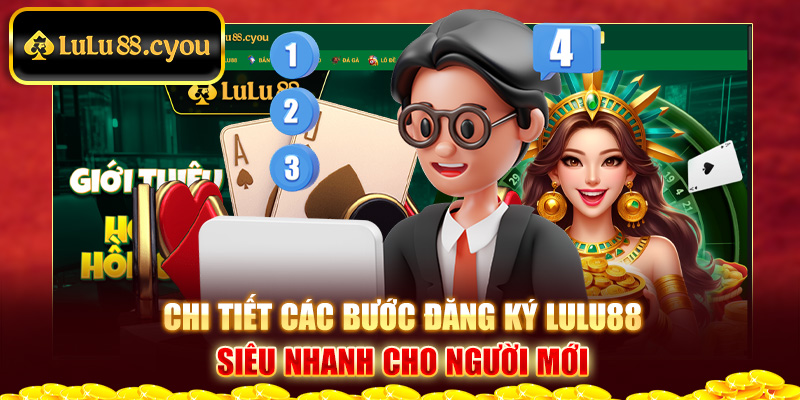 Chi tiết các bước đăng ký LuLu88 siêu nhanh cho người mới