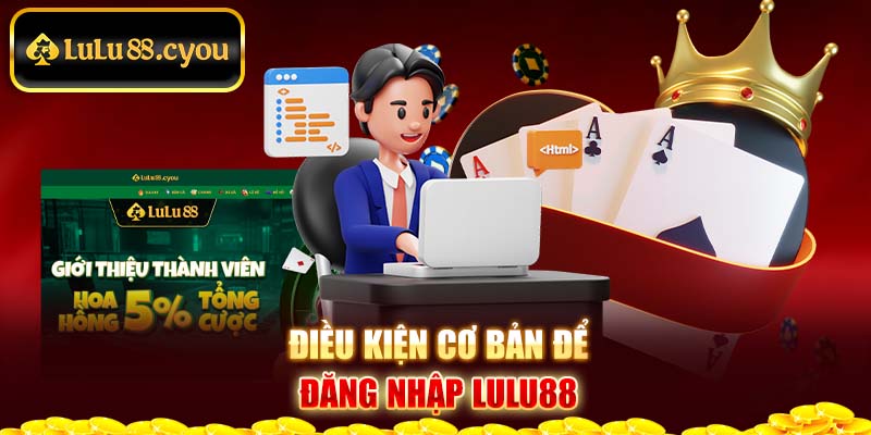 Điều kiện cơ bản để đăng nhập LuLu88