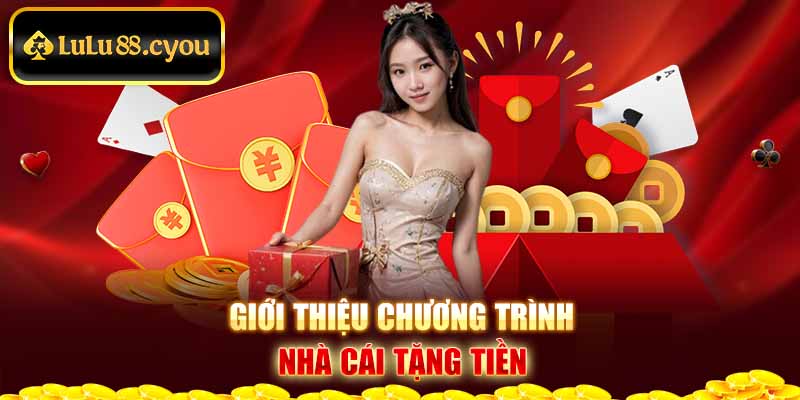 Giới thiệu chương trình nhà cái tặng tiền