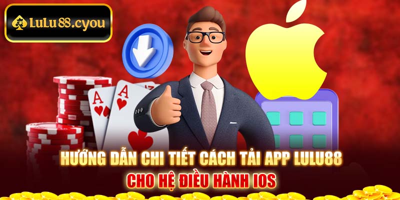 Hướng dẫn chi tiết cách tải app Lulu88 cho hệ điều hành IOS