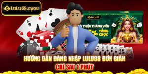 Hướng Dẫn Đăng Nhập LuLu88 Đơn Giản Chỉ Sau 1 Phút