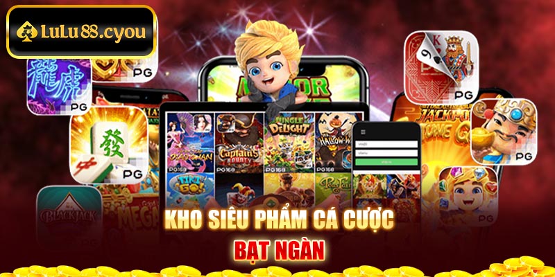 Kho siêu phẩm cá cược bạt ngàn