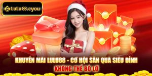 khuyến Mãi Lulu88 - Cơ Hội Săn Quà Siêu Đỉnh Không Thể Bỏ Lỡ