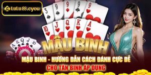 Mậu Binh - Hướng Dẫn Cách Đánh Cực Dễ Cho Tân Binh Áp Dụng