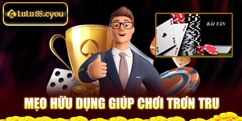 Mẹo hữu dụng giúp chơi trơn tru