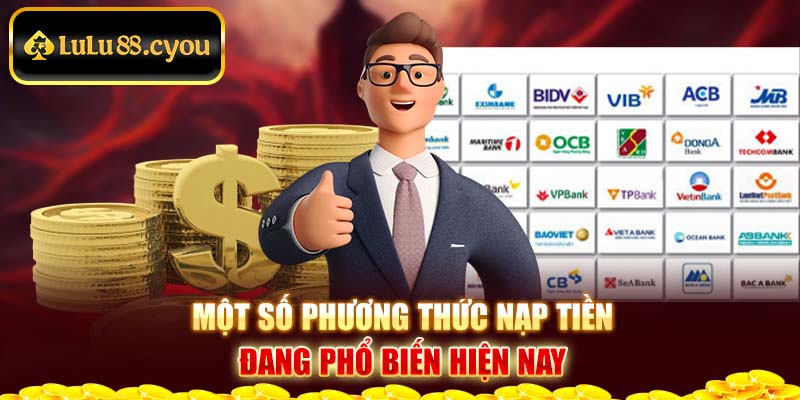 Một số phương thức nạp tiền đang phổ biến hiện nay