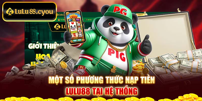 Một số phương thức nạp tiền Lulu88 tại hệ thống