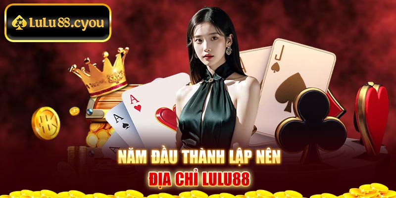 Năm đầu thành lập nên địa chỉ Lulu88