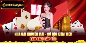 Nhà Cái Khuyến Mãi - Cơ Hội Kiếm Tiền Làm Giàu Cấp Tốc