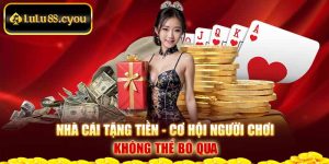 Nhà Cái Tặng Tiền - Cơ Hội Người Chơi Không Thể Bỏ Qua