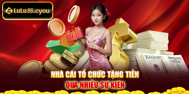 Nhà cái tổ chức tặng tiền qua nhiều sự kiện