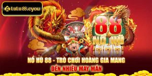 Nổ Hũ 88 - Trò Chơi Hoàng Gia Mang Đến Nhiều May Mắn