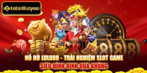 Nổ Hũ Lulu88 - Trải Nghiệm Slot Game Siêu Đỉnh Rinh Quà Khủng