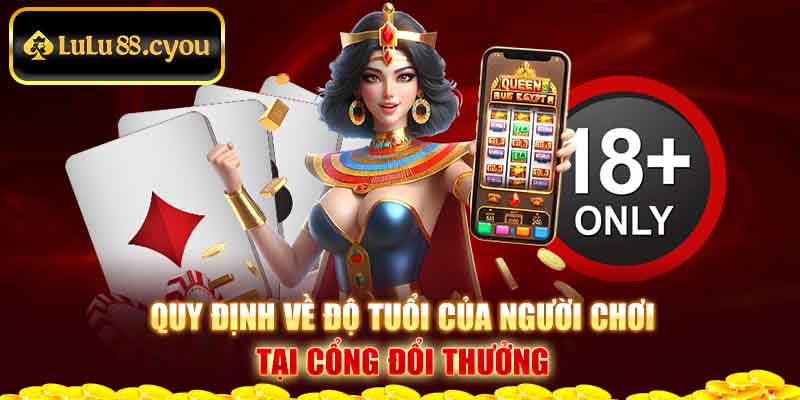 Quy định về độ tuổi của người chơi tại cổng đổi thưởng