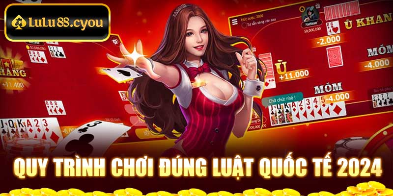 Quy trình chơi đúng luật quốc tế 2024