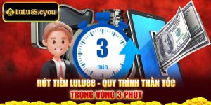 Rút Tiền Lulu88 - Quy Trình Thần Tốc Trong Vòng 3 Phút