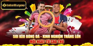 Soi Kèo Bóng Đá - Kinh Nghiệm Thắng Lớn Mỗi Ngày Từ Cao Thủ